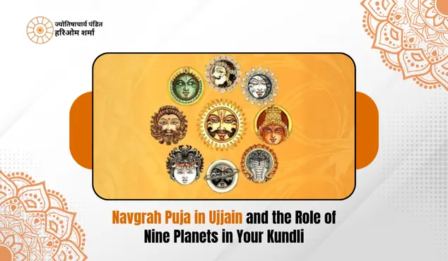 Navgrah Puja in Ujjain and the Role of Nine Planets in Your Kundli